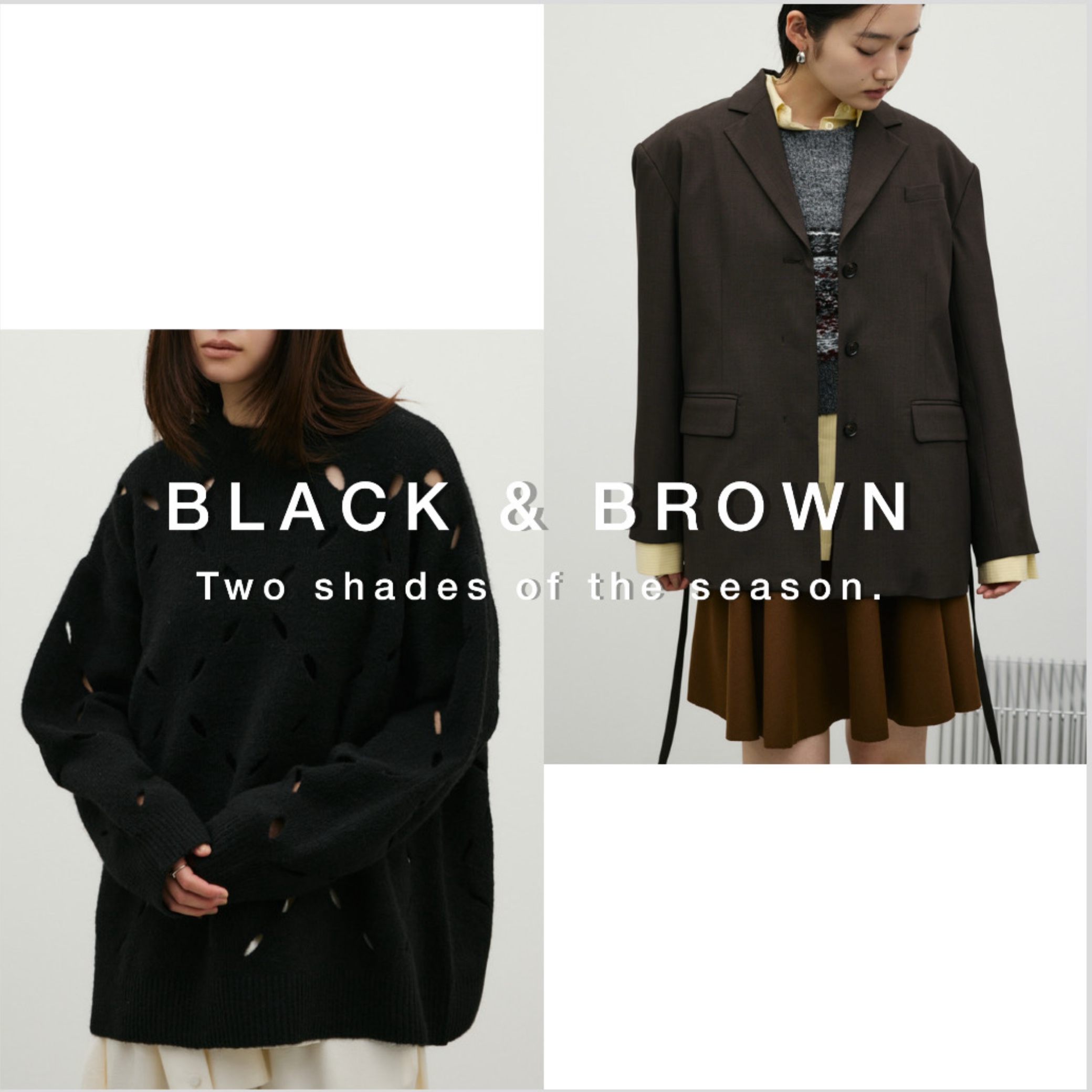 BLACK & BROWN Two shades of the season.